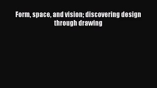 [PDF Download] Form space and vision discovering design through drawing [Read] Online