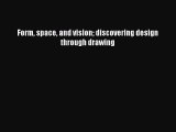 [PDF Download] Form space and vision discovering design through drawing [Read] Online