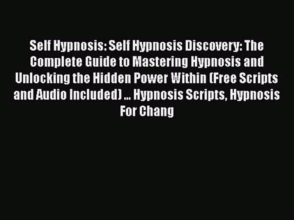 Self Hypnosis: Self Hypnosis Discovery: The Complete Guide to Mastering Hypnosis and Unlocking