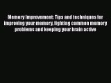 Memory Improvement: Tips and techniques for improving your memory fighting common memory problems