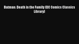 [PDF Download] Batman: Death in the Family (DC Comics Classics Library) [Read] Online