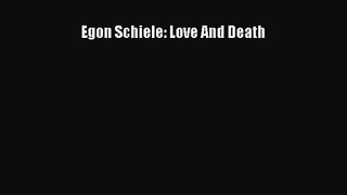 [PDF Download] Egon Schiele: Love And Death [Download] Online