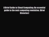 [PDF Download] A Brief Guide to Cloud Computing: An essential guide to the next computing revolution.