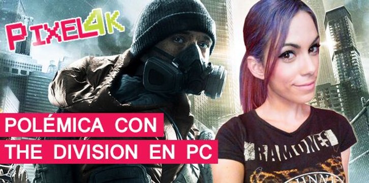 El Píxel 4K: Polémica con The Division en PC