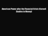 [PDF Download] American Power after the Financial Crisis (Cornell Studies in Money) [PDF] Online