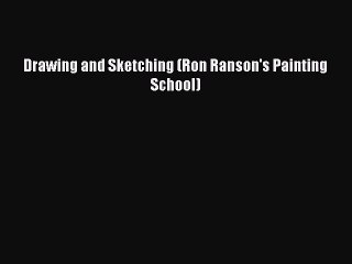 [PDF Download] Drawing and Sketching (Ron Ranson's Painting School) [Read] Full Ebook