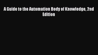 [PDF Download] A Guide to the Automation Body of Knowledge 2nd Edition [PDF] Online