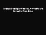 The Brain Training Revolution: A Proven Workout for Healthy Brain Aging [Read] Full Ebook
