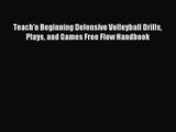 Teach'n Beginning Defensive Volleyball Drills Plays and Games Free Flow Handbook [Read] Full