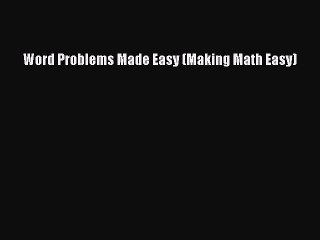 PDF Download Word Problems Made Easy (Making Math Easy) Read Online