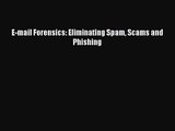 [PDF Download] E-mail Forensics: Eliminating Spam Scams and Phishing [Download] Online