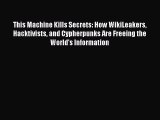 [PDF Download] This Machine Kills Secrets: How WikiLeakers Hacktivists and Cypherpunks Are