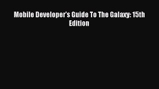 [PDF Download] Mobile Developer's Guide To The Galaxy: 15th Edition [Read] Online