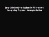 Download Early Childhood Curriculum for All Learners: Integrating Play and Literacy Activities