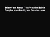 Science and Human Transformation: Subtle Energies Intentionality and Consciousness [Read] Online