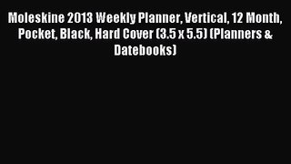 [PDF Download] Moleskine 2013 Weekly Planner Vertical 12 Month Pocket Black Hard Cover (3.5