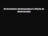 No Destination: Autobiography of a Pilgrim: An Autobiography [Read] Online