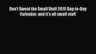 [PDF Download] Don't Sweat the Small Stuff 2015 Day-to-Day Calendar: and it's all small stuff