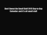 [PDF Download] Don't Sweat the Small Stuff 2015 Day-to-Day Calendar: and it's all small stuff