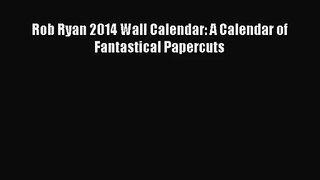[PDF Download] Rob Ryan 2014 Wall Calendar: A Calendar of Fantastical Papercuts [PDF] Online