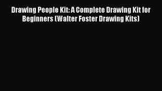 [PDF Download] Drawing People Kit: A Complete Drawing Kit for Beginners (Walter Foster Drawing