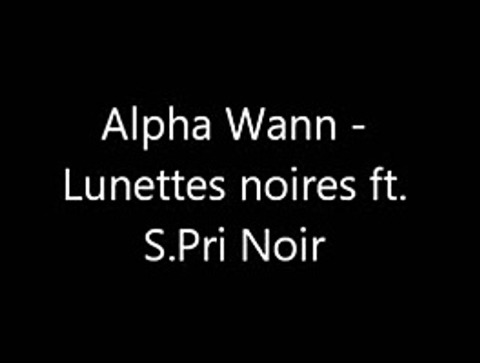 Alpha Wann - Lunettes noires ft. S.Pri Noir (Paroles_Lyrics)