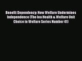 Read Benefit Dependency: How Welfare Undermines Independence (The Iea Health & Welfare Unit