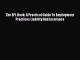 Read The EPL Book: A Practical Guide To Employment Practices Liability And Insurance Ebook
