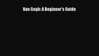 [PDF Download] Van Gogh: A Beginner's Guide [Read] Online