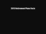 Read 2015 Retirement Plans Facts Ebook Free