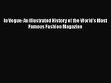 [PDF Download] In Vogue: An Illustrated History of the World's Most Famous Fashion Magazine