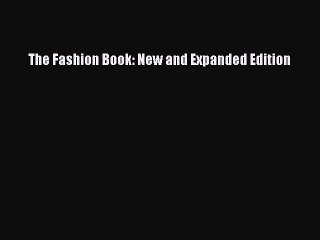 [PDF Download] The Fashion Book: New and Expanded Edition [Read] Full Ebook