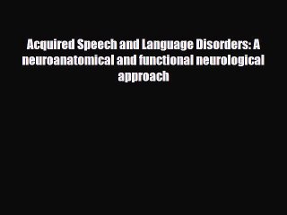 PDF Download Acquired Speech and Language Disorders: A neuroanatomical and functional neurological