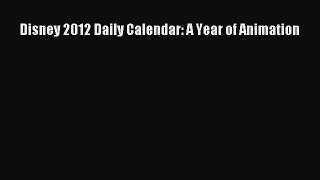 [PDF Download] Disney 2012 Daily Calendar: A Year of Animation [Download] Online