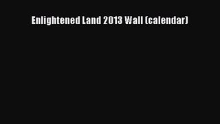[PDF Download] Enlightened Land 2013 Wall (calendar) [Download] Online