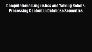 [PDF Download] Computational Linguistics and Talking Robots: Processing Content in Database