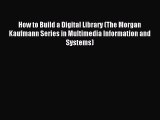 [PDF Download] How to Build a Digital Library (The Morgan Kaufmann Series in Multimedia Information