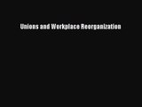 Read Unions and Workplace Reorganization Ebook Free