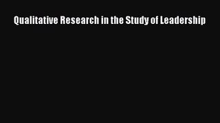 Download Qualitative Research in the Study of Leadership PDF Online
