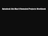 [PDF Download] Autodesk 3ds Max 8 Revealed Projects Workbook [PDF] Online
