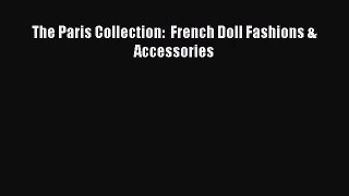 [PDF Download] The Paris Collection:  French Doll Fashions & Accessories [PDF] Full Ebook