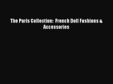 [PDF Download] The Paris Collection:  French Doll Fashions & Accessories [PDF] Full Ebook