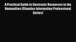 [PDF Download] A Practical Guide to Electronic Resources in the Humanities (Chandos Information