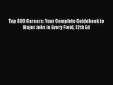 Read Top 300 Careers: Your Complete Guidebook to Major Jobs in Every Field 12th Ed PDF Free