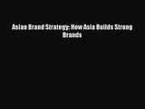 Read Asian Brand Strategy: How Asia Builds Strong Brands Ebook Free
