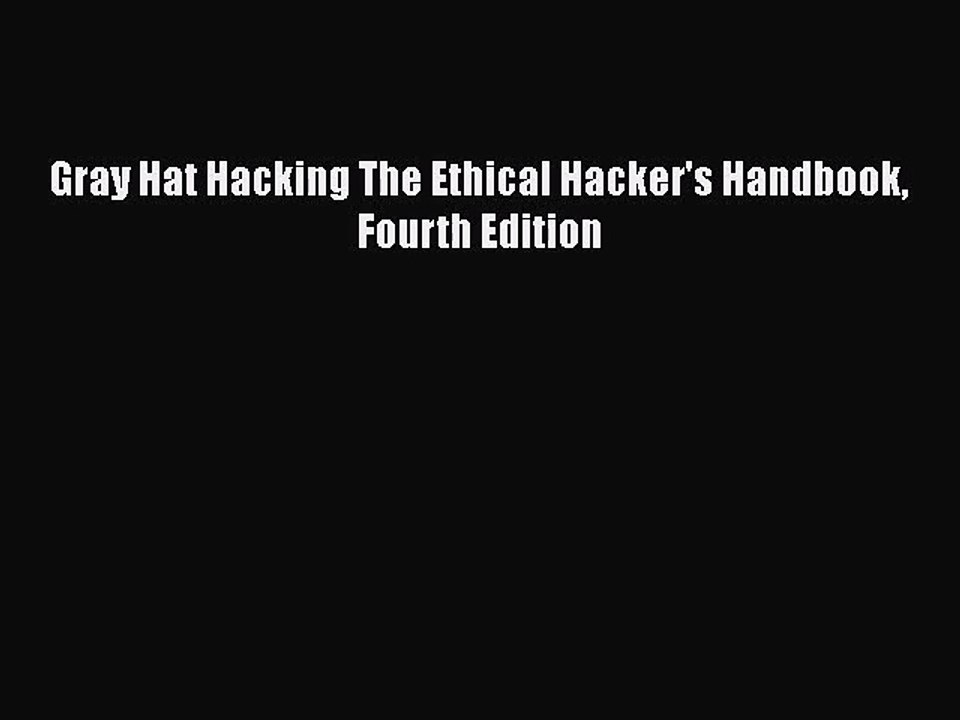[PDF Download] Gray Hat Hacking The Ethical Hacker's Handbook Fourth Edition [PDF] Full Ebook