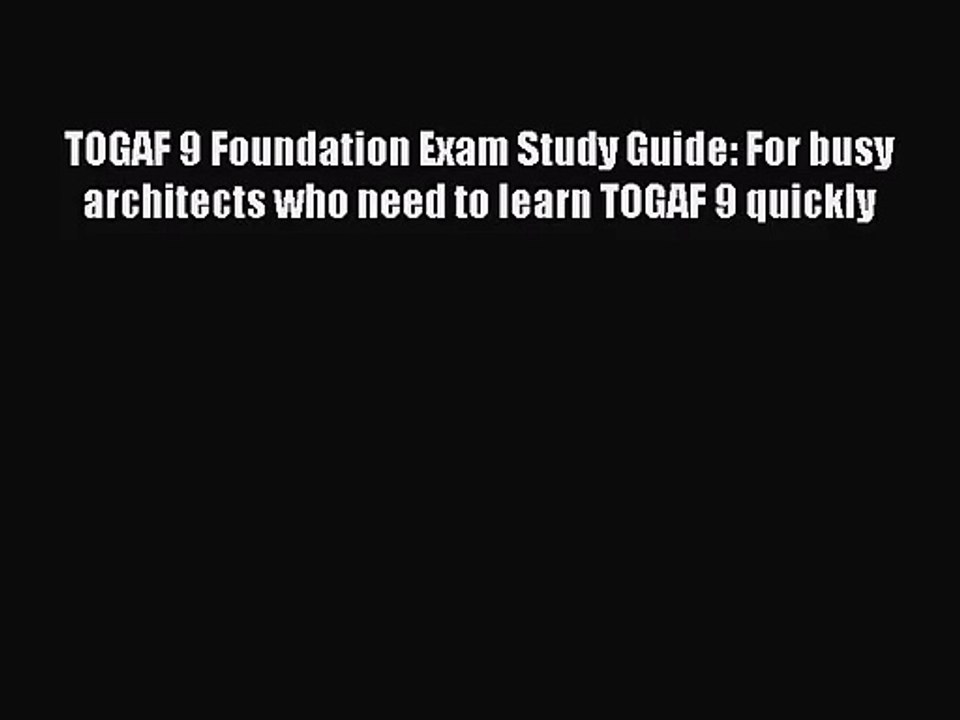 [PDF Download] TOGAF 9 Foundation Exam Study Guide: For busy architects who need to learn TOGAF