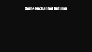 [PDF Download] Some Enchanted Autumn [Read] Online
