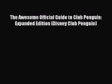 [PDF Download] The Awesome Official Guide to Club Penguin: Expanded Edition (Disney Club Penguin)