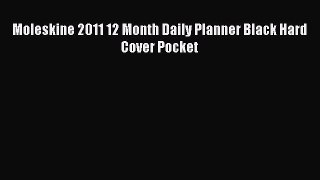 [PDF Download] Moleskine 2011 12 Month Daily Planner Black Hard Cover Pocket [Download] Online